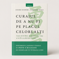 Curajul de a nu fi pe placul celorlalți – Cum să fii liber, să îți schimbi viața și să fii cu adevărat fericit - Ichiro Kishimi & Fumitake Koga